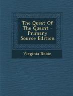 The Quest of the Quaint di Virginia Robie edito da Nabu Press