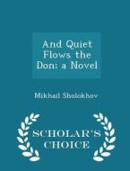 And Quiet Flows The Don; A Novel - Scholar\'s Choice Edition di Mikhail Sholokhov edito da Scholar\'s Choice
