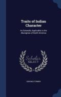 Traits Of Indian Character di Gerorge Turner edito da Sagwan Press