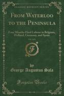 From Waterloo To The Peninsula, Vol. 2 Of 2 di George Augustus Sala edito da Forgotten Books