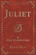 Juliet, Vol. 3 Of 3 (classic Reprint) di Mary Elizabeth Carter edito da Forgotten Books