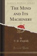 The Mind And Its Machinery, Vol. 1 (classic Reprint) di V P English edito da Forgotten Books