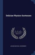 Deliciae Physico-hortenses di Johann Michael Schwimmer edito da Sagwan Press