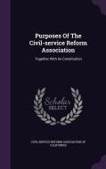 Purposes Of The Civil-service Reform Association edito da Palala Press