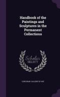 Handbook Of The Paintings And Sculptures In The Permanent Collections di Corcoran Gallery of Art edito da Palala Press