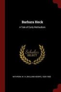 Barbara Heck: A Tale of Early Methodism di W. H. Withrow edito da CHIZINE PUBN