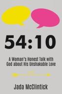 54:10: A Woman's Honest Talk with God about His Unshakable Love di Jada McClintick edito da ELM HILL BOOKS