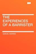 The Experiences of a Barrister di Samuel Warren edito da HardPress Publishing