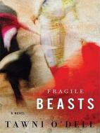 Fragile Beasts di Tawni O'Dell edito da Thorndike Press