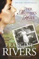 Her Mother's Hope di Francine Rivers edito da TYNDALE HOUSE PUBL