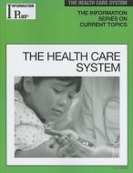 The Health Care System di Barbara Wexler edito da INFORMATION PLUS