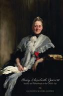 Mary Elizabeth Garrett: Society and Philanthropy in the Gilded Age di Kathleen Waters Sander edito da JOHNS HOPKINS UNIV PR