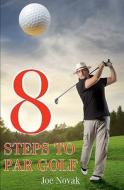 8 Steps to Par Golf di Joe Novak edito da Createspace