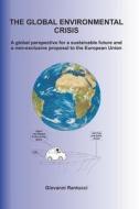 The Global Environmental Crisis: A Global Perspective for a Sustainable Future and a Non-Exclusive Proposal to the European Union di Giovanni Rantucci edito da Booksurge Publishing