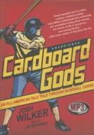 Cardboard Gods: An All-American Tale Told Through Baseball Cards di Josh Wilker edito da Blackstone Audiobooks