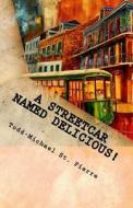 A Streetcar Named Delicious: I Love New Orleans Cookbook di Todd-Michael St Pierre edito da Createspace