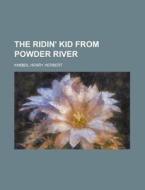The Ridin' Kid From Powder River di Henry Herbert Knibbs edito da Rarebooksclub.com