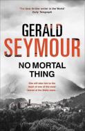 No Mortal Thing di Gerald Seymour edito da Hodder And Stoughton Ltd.