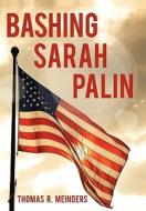 Bashing Sarah Palin di Thomas R. Meinders edito da iUniverse