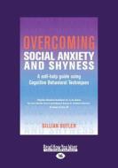 Overcoming Social Anxiety and Shyness: A Self-Help Guide Using Cognitive Behavioral Techniques (Large Print 16pt) di Gillian Butler edito da ReadHowYouWant