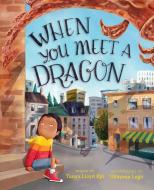 When You Meet a Dragon di Tanya Lloyd Kyi edito da ORCA BOOK PUBL