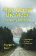 Here Comes the Moon di Margaret Blair edito da FriesenPress