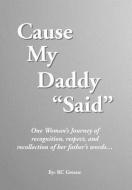 Cause My Daddy ''Said'' di Rc Greene edito da Xlibris