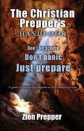 The Christian Prepper's Handbook: A Guide to Surviving a Significant Life Altering Event di Zion Prepper, Bryan Foster edito da Createspace