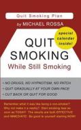 Quit Smoking While Still Smoking di Michael Rossa edito da Createspace