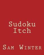 Sudoku Itch: More Fun Puzzles di Sam Winter edito da Createspace