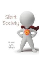 Silent Society di Hosea Ivan Pelham edito da AUTHORHOUSE