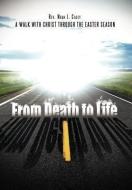 From Death to Life di Rev. Noah J. Casey edito da Xlibris