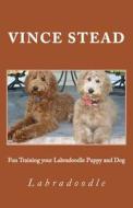 Fun Training Your Labradoodle Puppy and Dog di Vince Stead edito da Createspace