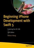 Beginning iPhone Development with Swift 5 di Wallace Wang edito da APRESS L.P.