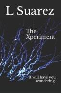 The Xperiment di Suarez L Suarez edito da CreateSpace Independent Publishing Platform