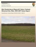 Bird Monitoring at Hopewell Culture National Historical Site, Ohio: 2005-2007 Status Report di National Park Service edito da Createspace