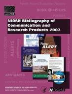 Niosh Bibliography of Communication and Research Products, 2007 di Centers for Disease Control and Preventi, National Institute for Occupational Safe edito da Createspace