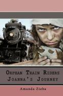 Orphan Train Riders Joanna's Journey di Amanda Zieba edito da Createspace