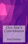Old Abe's Conversion di Paul Laurence Dunbar edito da Createspace