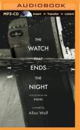 The Watch That Ends the Night: Voices from the Titanic di Allan Wolf edito da Candlewick on Brilliance Audio