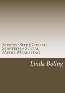 Step-By-Step Getting Started in Social Media Marketing di Linda L. Boling edito da Createspace