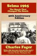Selma 1965: The March That Changed the South: 50th Anniversary Edition di Charles Fager edito da Createspace