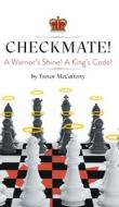 Checkmate! A Warrior's Shine! A King's Code! di Trevor McCafferty edito da FriesenPress