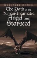 The Path of the Human-Incarnated Angel and Starseed di Margaret Doner edito da iUniverse