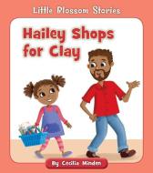 Hailey Shops for Clay di Cecilia Minden edito da CHERRY BLOSSOM PR