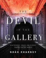 Devil In The Gallery How Scancb di Noah Charney edito da Rowman & Littlefield