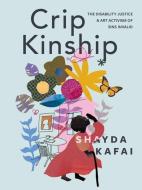 Crip Kinship: The Disability Justice and Art Activism of Sins Invalid di Shayda Kafai edito da ARSENAL PULP PRESS