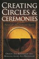 Creating Circles and Ceremonies di Oberon Zell-Ravenheart, Morning Glory Zell-Ravenheart edito da NEW PAGE BOOKS
