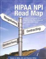 HIPAA NPI Road Map: How to Navigate and Implement the National Provider Identifier di Susan A. Miller, Stephen C. Witter edito da Hcpro Inc.