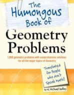 The Humongous Book of Geometry Problems di W. Michael Kelley edito da ALPHA BOOKS